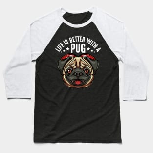 Pug - Life Is Better With A Pug - Cute Dog Baseball T-Shirt